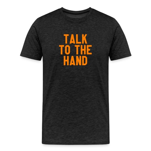 Talk to the hand - Mannen Premium T-shirt