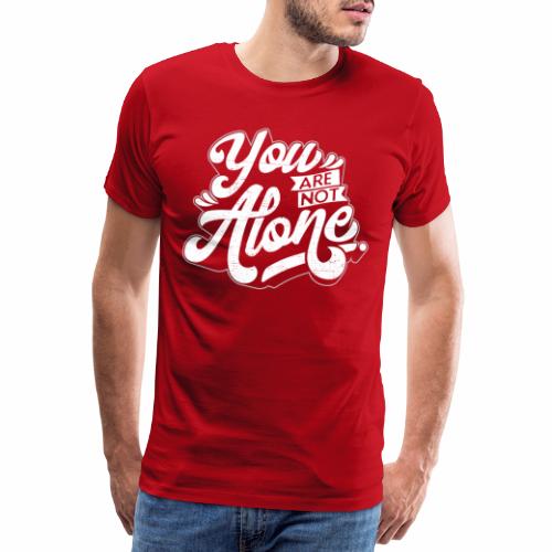 You are not alone 4 - Männer Premium T-Shirt