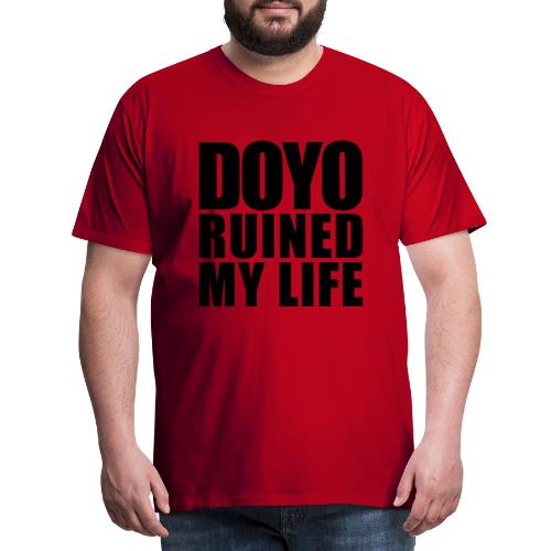 Doyo ruinierte mein Leben - Männer Premium T-Shirt