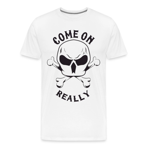 Come On Really Shirt - Men's Premium T-Shirt