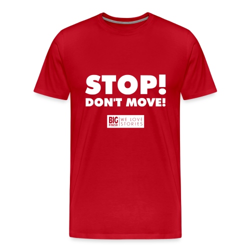 STOP Don t move - Men's Premium T-Shirt