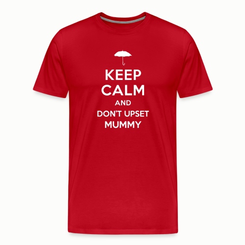 Keep Calm and Don t Upset Mummy - Men's Premium T-Shirt