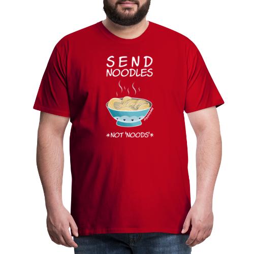 Amy's 'Send Noodles NOT noods' design (white txt) - Men's Premium T-Shirt