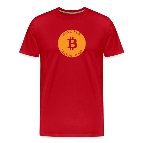 Bitcoin or Have Fun Staying Poor - Mannen Premium T-shirt