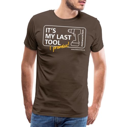 It's My Last Tool - I Promise (Nur Front) - Männer Premium T-Shirt
