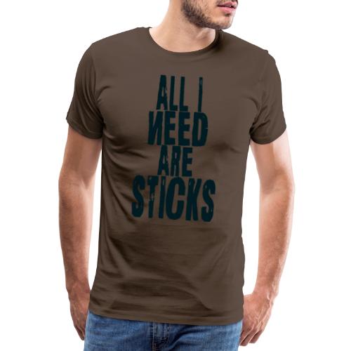 all i need are sticks Drums - Männer Premium T-Shirt