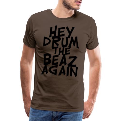 hey drum the beaz again - Männer Premium T-Shirt