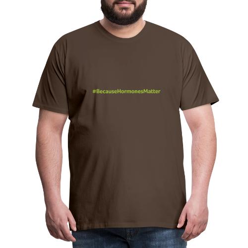 Hashtag BecauseHormonesMatter - Men's Premium T-Shirt