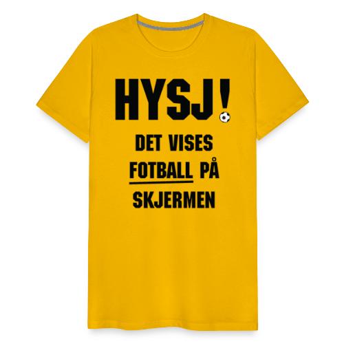 HYSJ! – Det vises fotball på skjermen - Premium T-skjorte for menn