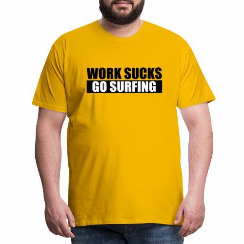 work_sucks_go_surf - Camiseta premium hombre