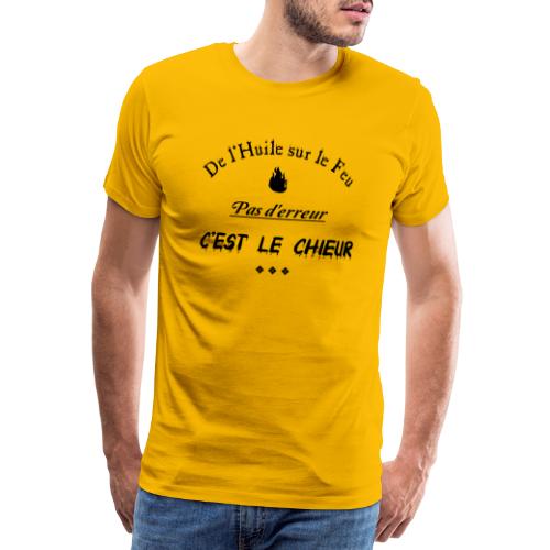 DE L'HUILE SUR LE FEU PAS D'ERREUR C'EST LE CHIEUR - T-shirt Premium Homme