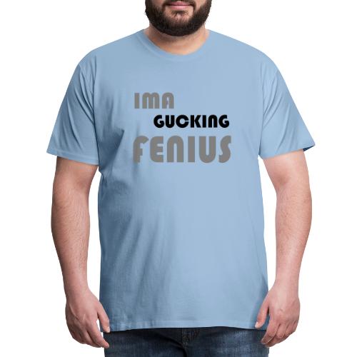 I am a gucking fenius - Men's Premium T-Shirt