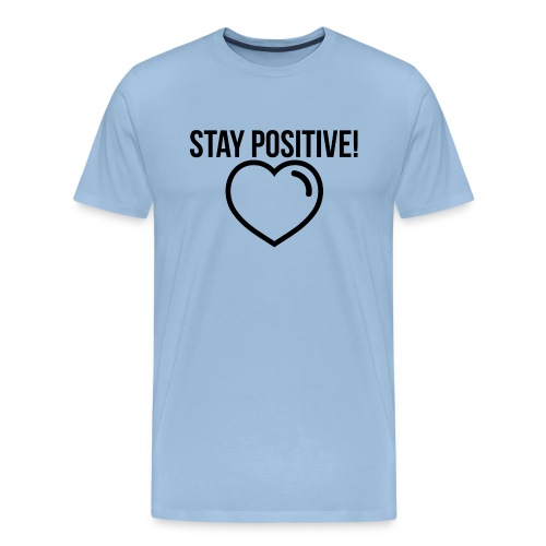 Stay Positive! - Männer Premium T-Shirt