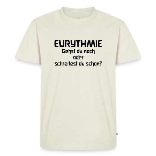 Eurythmie Gehst du noch oder schreitest du schon - Männer Premium Bio T-Shirt