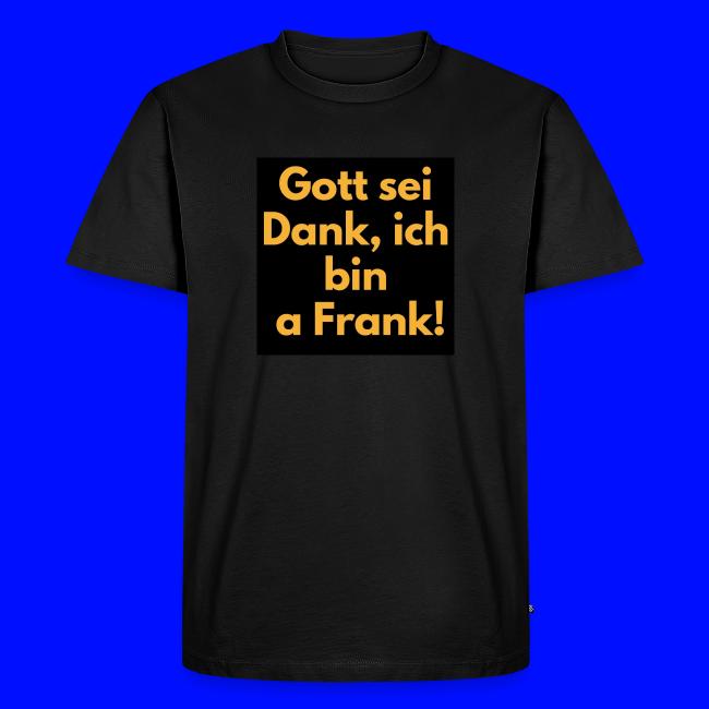 Gott sei Dank ich bin a frank.