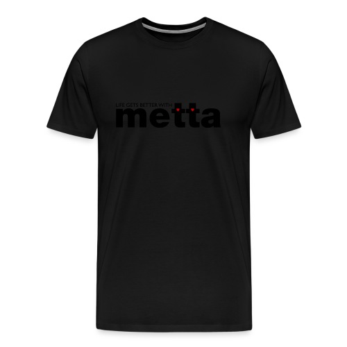 Life gets better with metta women's t-shirt - Men's Premium T-Shirt