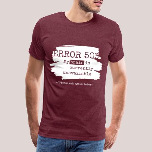 My brain is unavailable | für Informatiker & Nerds - Männer Premium T-Shirt