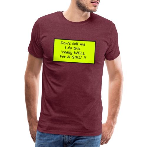Do not tell me I really like this for a girl - Men's Premium T-Shirt