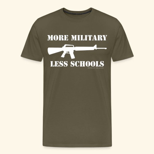 MORE MILITARY - LESS SCHOOLS - Männer Premium T-Shirt