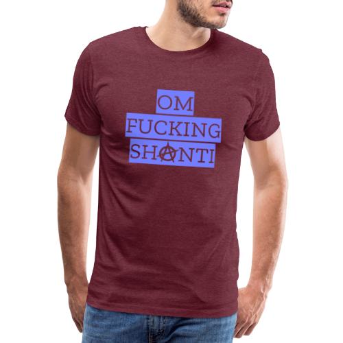 Om Fucking Shanti - Männer Premium T-Shirt