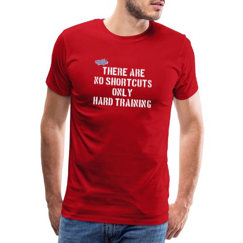 No Shortcuts - Only Hard Training - Premium-T-shirt herr