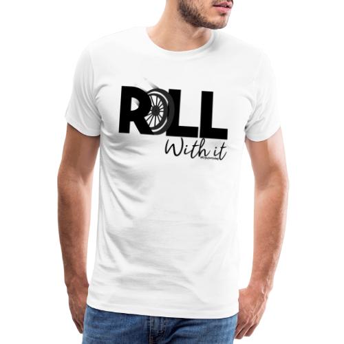 Amy's 'Roll with it' design (black text) - Men's Premium T-Shirt