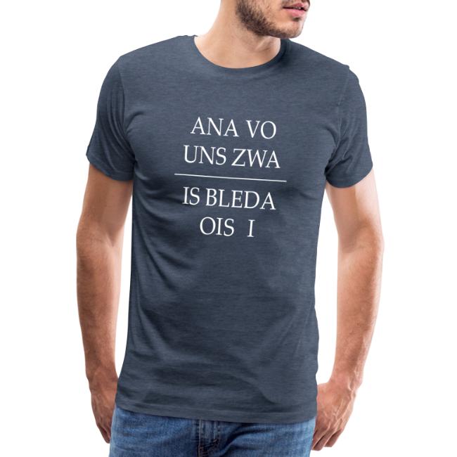 Vorschau: ana vo uns zwa is bleda ois i - Männer Premium T-Shirt