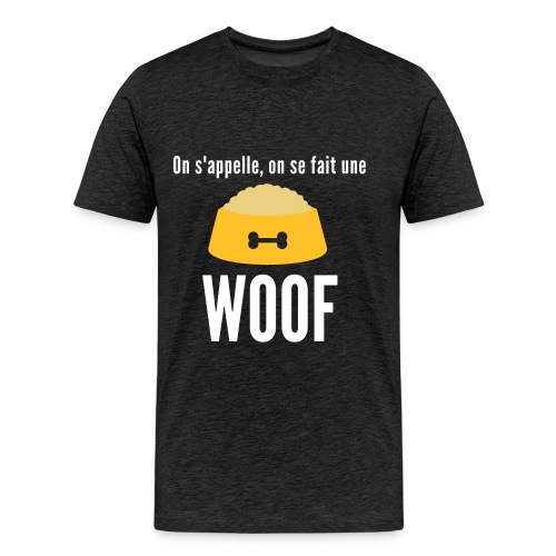 On s'appelle, on se fait une woof - T-shirt Premium Homme