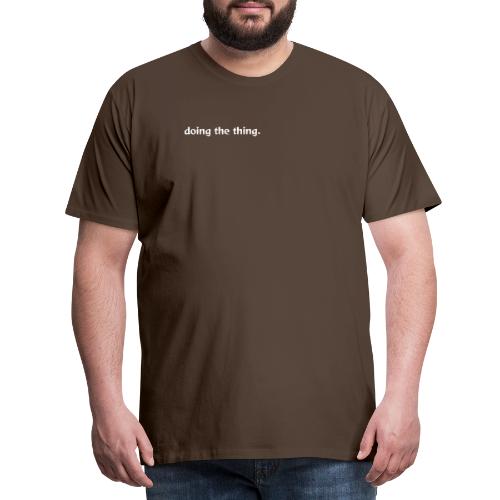 doing the thing. - Men's Premium T-Shirt