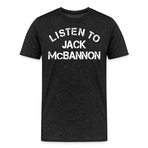 Listen To Jack McBannon (White Print) - Men's Premium T-Shirt