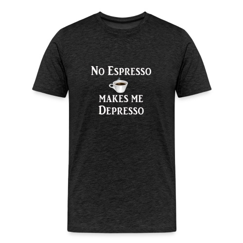 No Esspresso Depresso - Fun T-shirt coffee lovers - Men's Premium T-Shirt