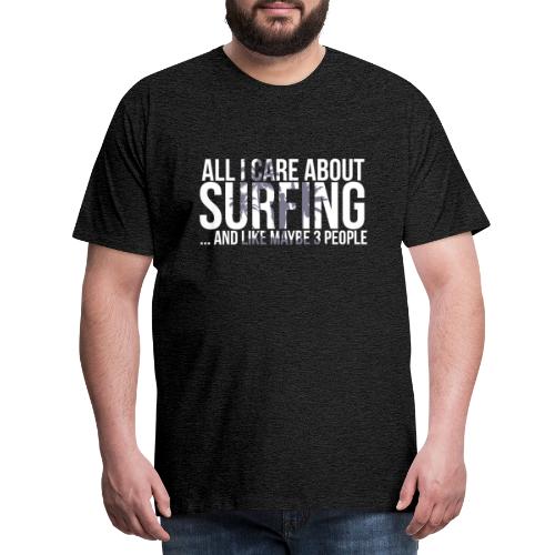 All I Care About is Surfing - Men's Premium T-Shirt