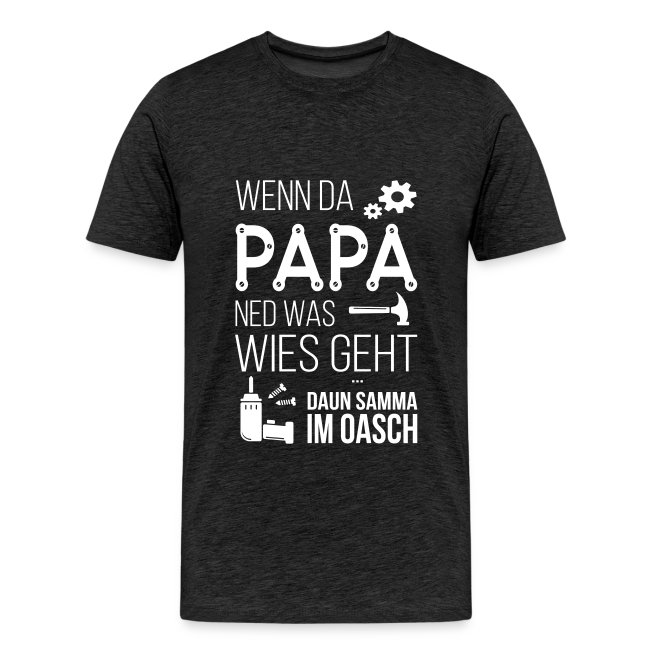 Vorschau: Wenn da Papa ned was wies geht - Männer Premium T-Shirt