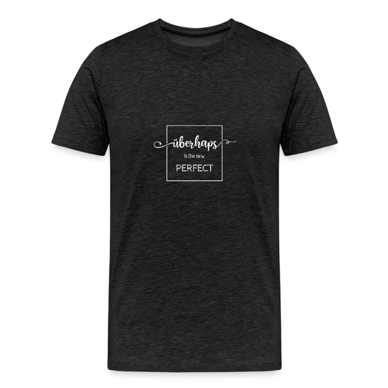 Überhaps is the new Perfect - Männer Premium T-Shirt