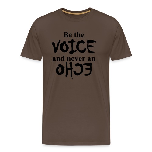 Be the VOICE and never an ECHO - Männer Premium T-Shirt