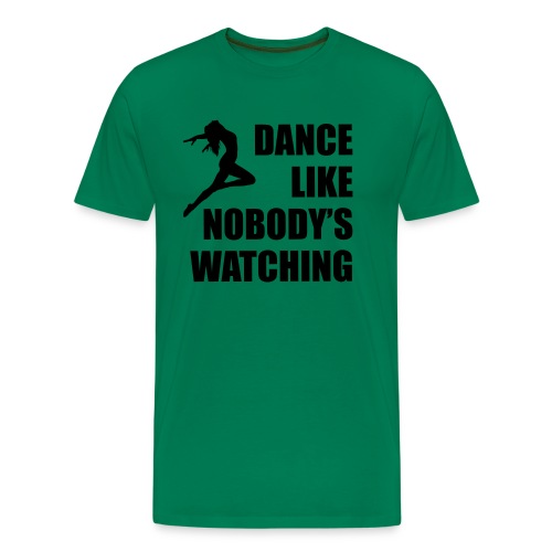 Dance Like Nobody's Watching - Men's Premium T-Shirt