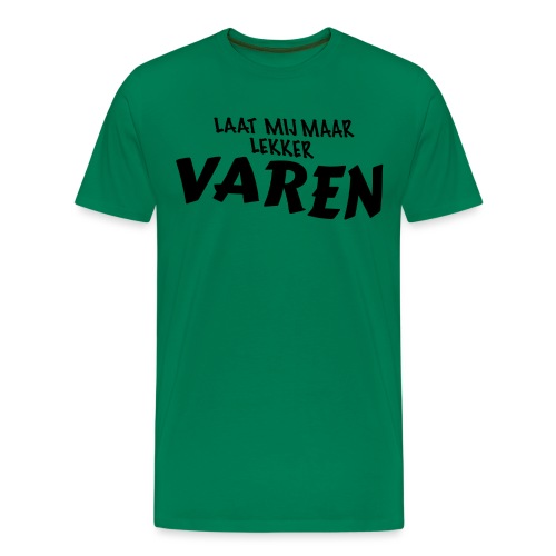 LAAT MIJ MAAR LEKKER VAREN - Mannen Premium T-shirt