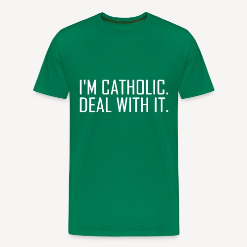 I'M CATHOLIC, DEAL WITH IT - Men's Premium T-Shirt