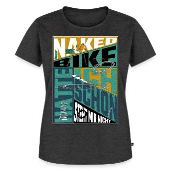 Naked Bike Geschichte – Motorradfahrer Statement - Frauen Premium Bio T-Shirt - Anthrazit meliert - Vorne - Selfina (174cm)