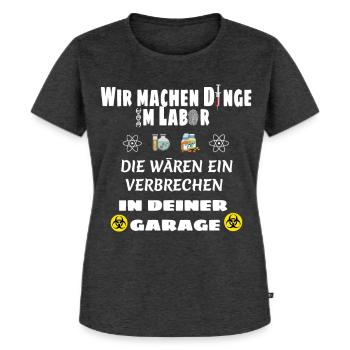 Wir machen Dinge im Labor Lustiger Spruch - Frauen Premium Bio T-Shirt - Anthrazit meliert - Vorne - Selfina (174cm)