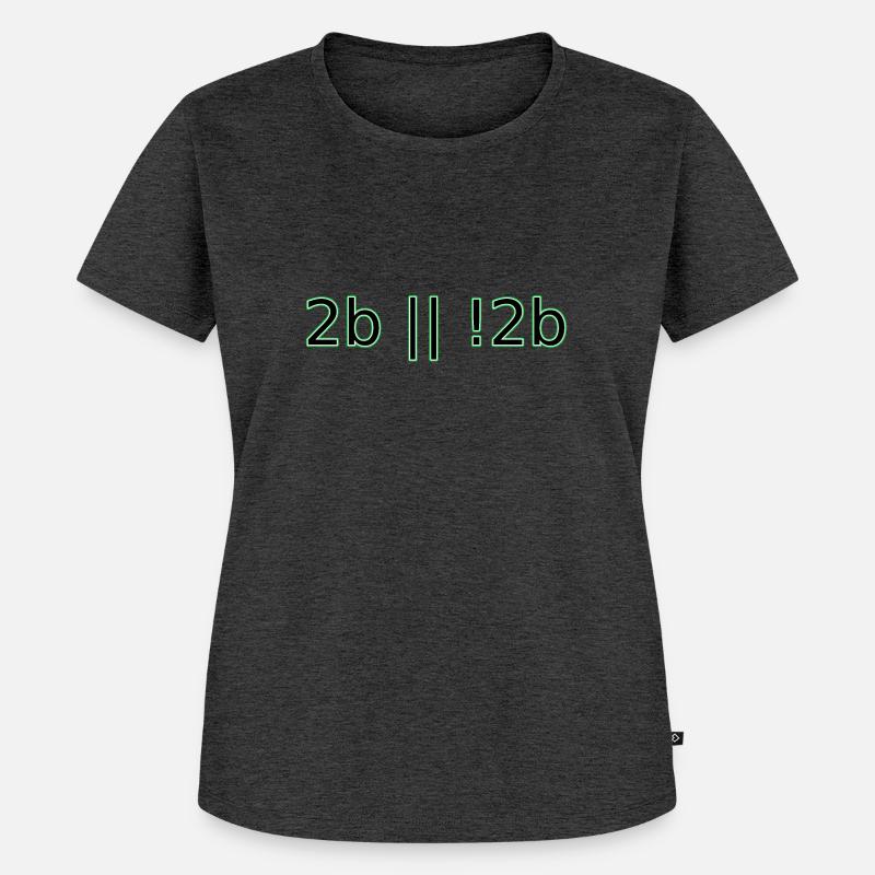 2b or not 2b hipster geek computer programmer fun - Women's Premium Organic T-shirt - heather anthracite