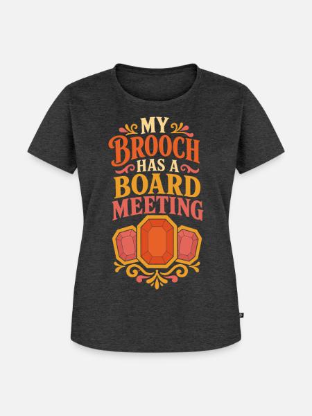 My Brooch Has a Board Meeting - Frauen Premium Bio T-Shirt - Anthrazit meliert