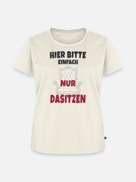 Hier bitte einfach nur dasitzen - Frauen Premium Bio T-Shirt - Naturweiß