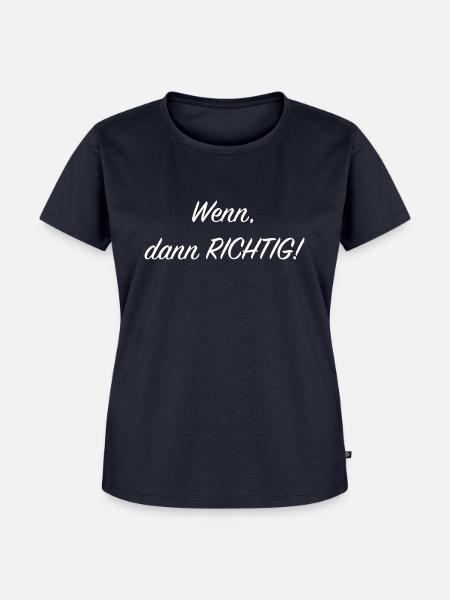 Wenn, dann RICHTIG! - Frauen Premium Bio T-Shirt - Navy