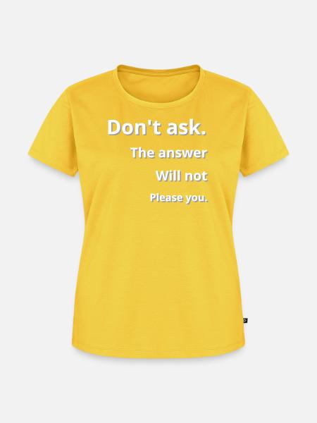 Frage lieber nicht - Frauen Premium Bio T-Shirt - Sonnengelb