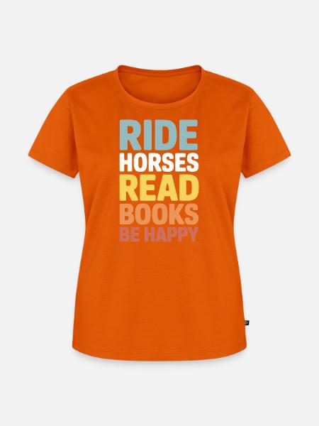 Reite Pferde, lies Bücher, sei glücklich - Frauen Premium Bio T-Shirt - Orange 