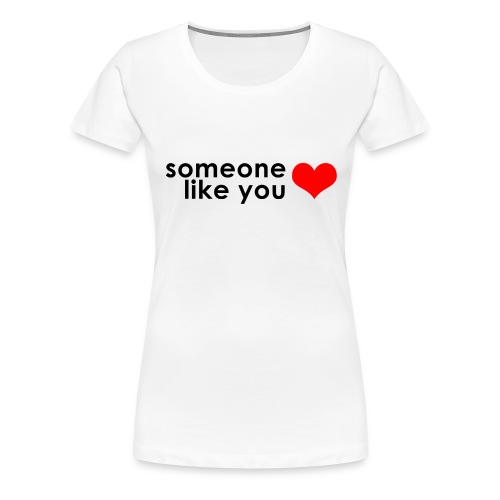 Someone like you - T-shirt Premium Femme