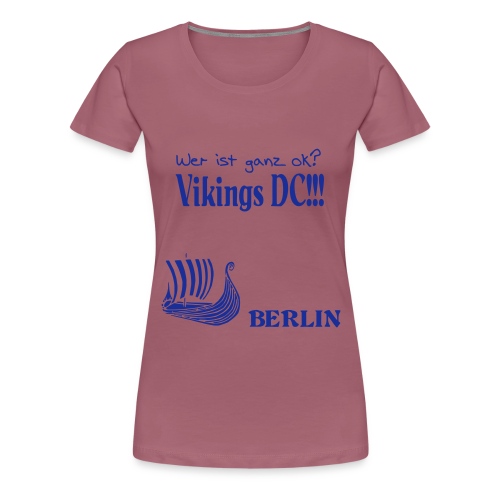 Ganz OK -- The Vikings DC Berlin - Frauen Premium T-Shirt