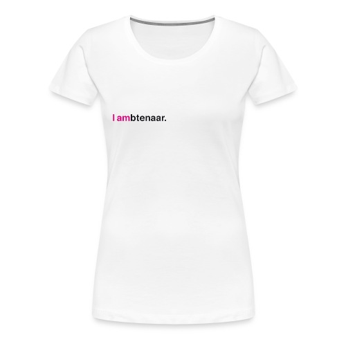 I ambtenaar - Vrouwen Premium T-shirt