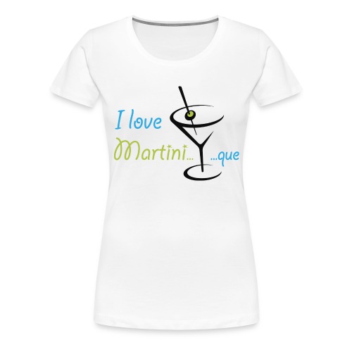 I love Martini...que - T-shirt Premium Femme